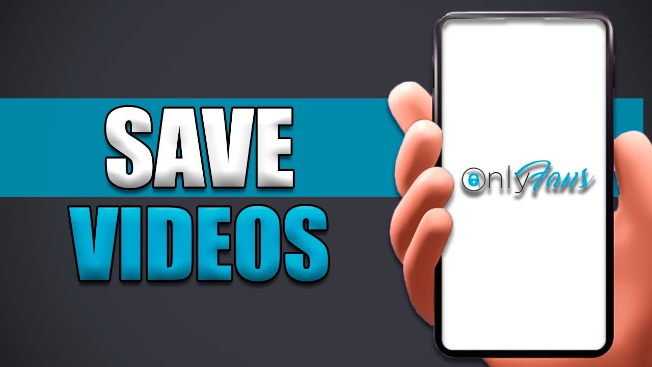 How To Save Videos On Onlyfans